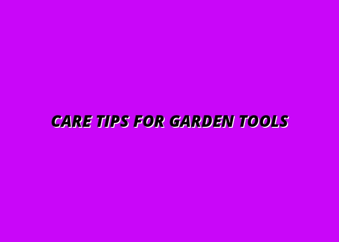 Care Tips for Garden Tools