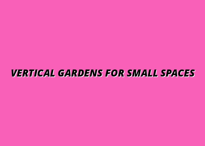 Vertical Gardens for Small Spaces